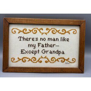 Vtg Wood Framed Cross Stitch Theres No Man Like My Father Except Grandpa‎